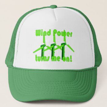 Wind Power Turns Me On Trucker Hat by abitaskew at Zazzle