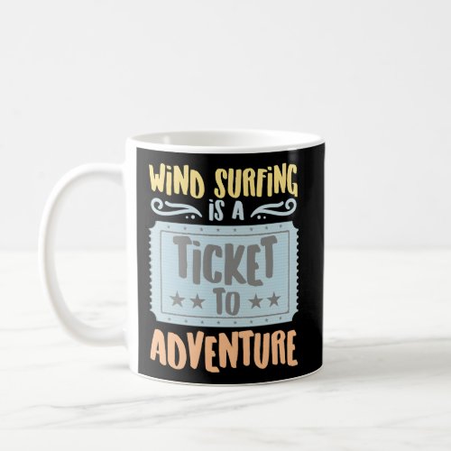 Wind Surfing Is A Ticket To The Adventure Hobbyist Coffee Mug