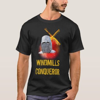 Windmills Conqueror T-shirt by DigitalSolutions2u at Zazzle