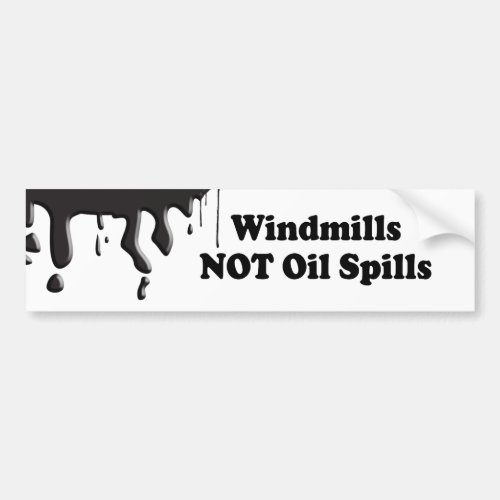 WINDMILLS NOT OIL SPILLS BUMPER STICKER