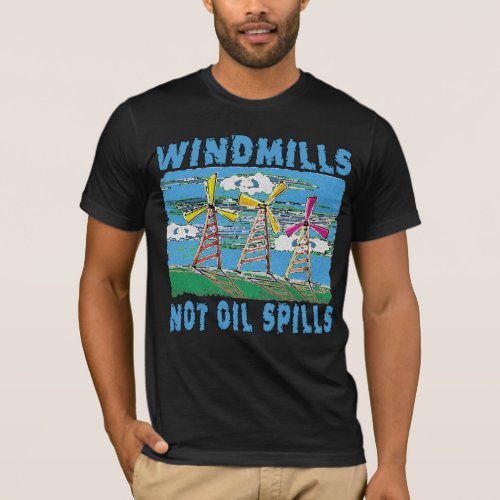 Windmills Not Oil Spills Tshirts