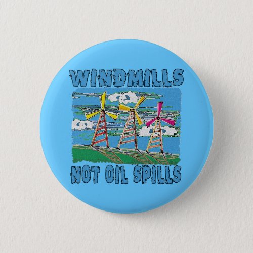 Windmills Not Oil Spills Tshirts Button