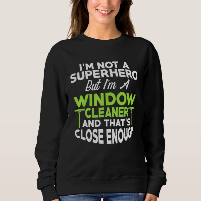 Window Cleaner Hero Cleaning 6 Sweatshirt (Front)