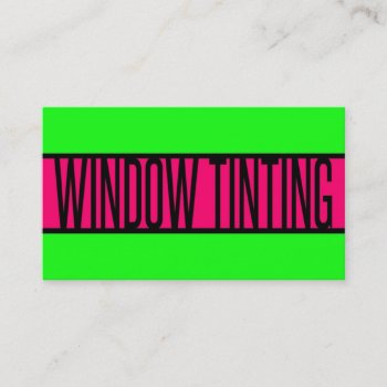 Window Tinting Neon Green And Hot Pink Business Card by businessCardsRUs at Zazzle