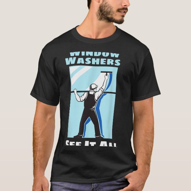 Window Washer Funny Window Washing Cleaner Quote  T-Shirt (Front)