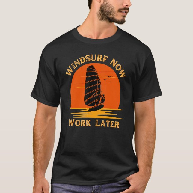 Windsurf Now Work Later For Windsurfing  1 T-Shirt (Front)