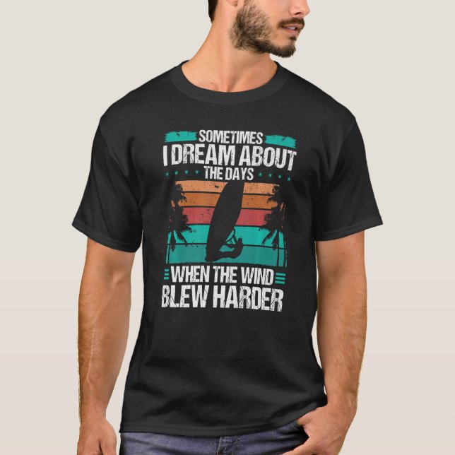 Windsurfer Dream about the Days Hard Wind Windsurf T-Shirt (Front)