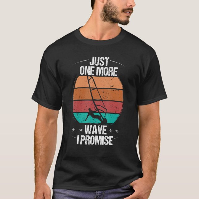 Windsurfer Just one more Wave I promise Windsurfin T-Shirt (Front)