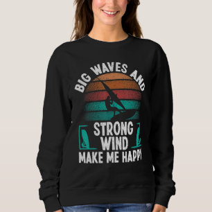 Windsurfer Sail Strong Wind Big Waves Windsurfing Sweatshirt