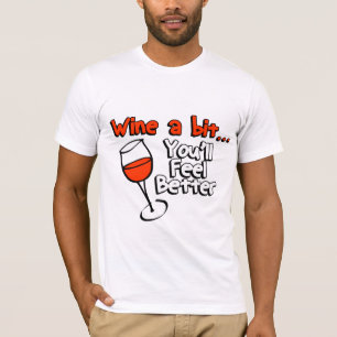 Wine A Bit You’ll Feel Better T-Shirt