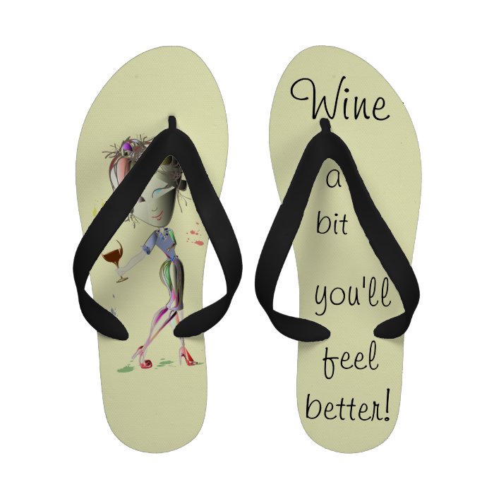 Wine a bit, you'll feel better fun flip flops