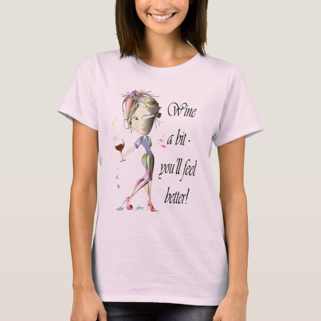 Wine a bit - you'll feel better! Funny Wine Gifts T-Shirt (Front)