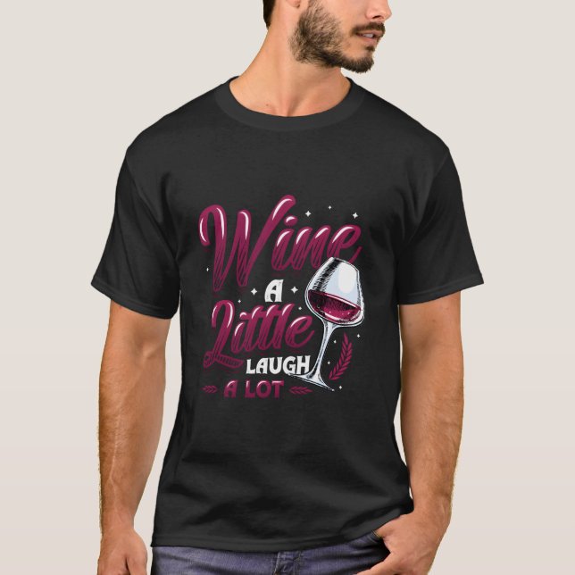 Wine A Little Laugh A Lot Wine T-Shirt (Front)