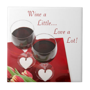 Wine a Little...Love a Lot! Ceramic Tile