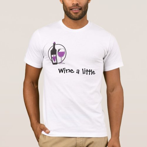 Wine a Little Youll feel better T_Shirt