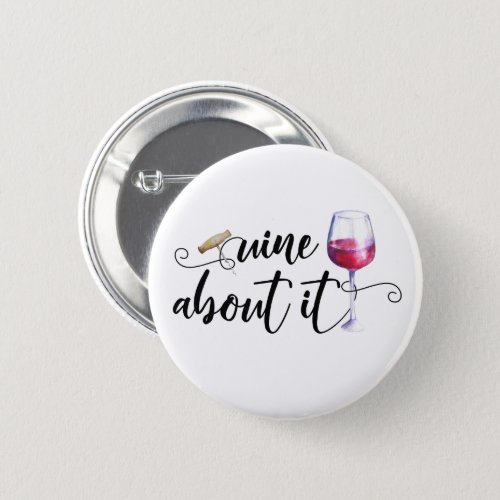 Wine About it Glass Funny Button