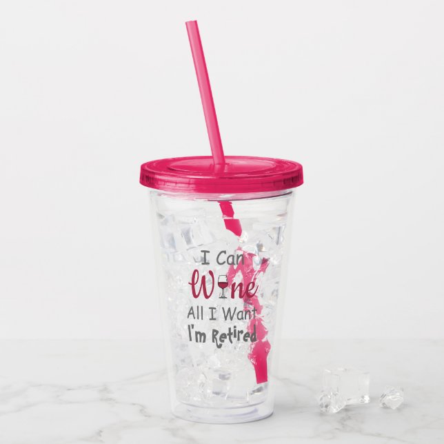 Wine All I Want Retirement Acrylic Tumbler (Front Ice)