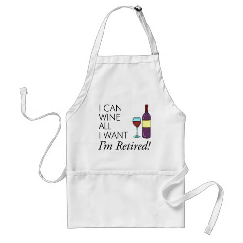 Wine All I Want Retirement Adult Apron
