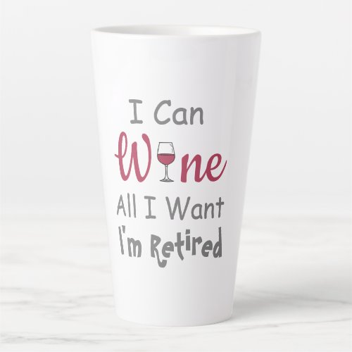 Wine All I Want Retirement Latte Mug
