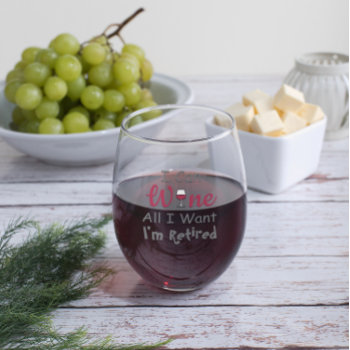 Wine All I Want Retirement Stemless Wine Glass by DesignsbyHarmony at Zazzle