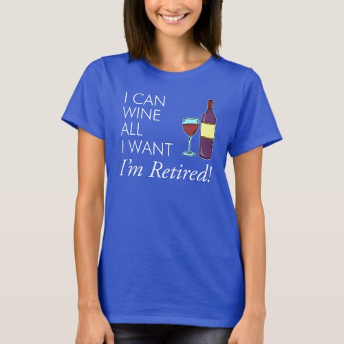 Wine All I Want Retirement T_Shirt