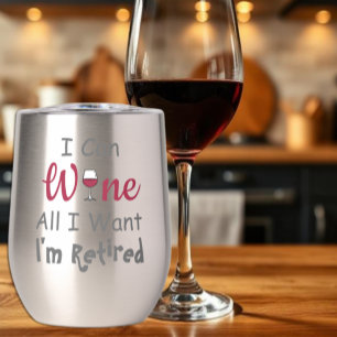 Wine All I Want Retirement Thermal Wine Tumbler