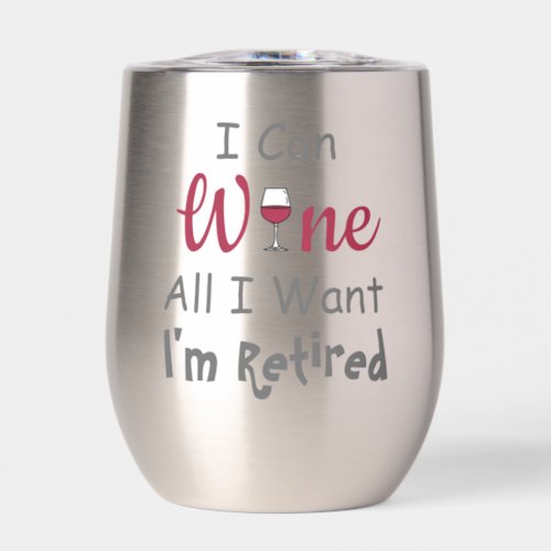 Wine All I Want Retirement Thermal Wine Tumbler