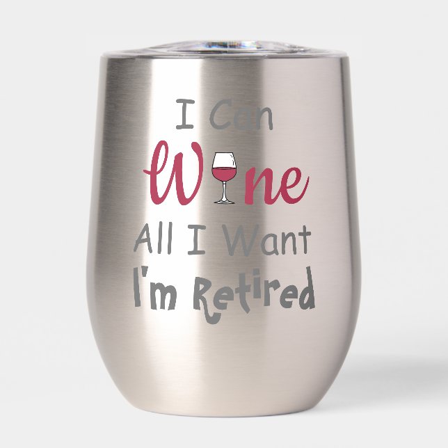 Wine All I Want Retirement Thermal Wine Tumbler (Front)