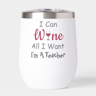 Wine All I Want Teacher Thermal Wine Tumbler