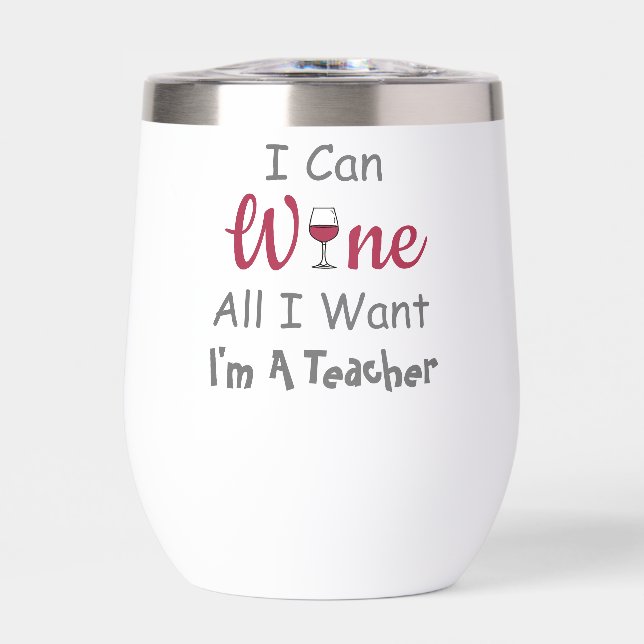 Wine All I Want Teacher Thermal Wine Tumbler (Front)