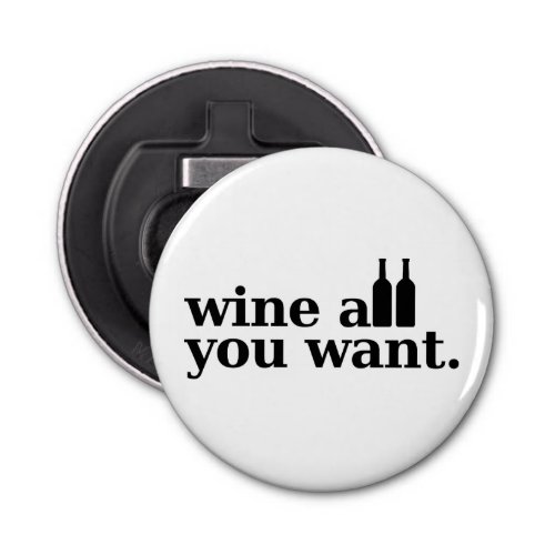 Wine all you want bottle opener
