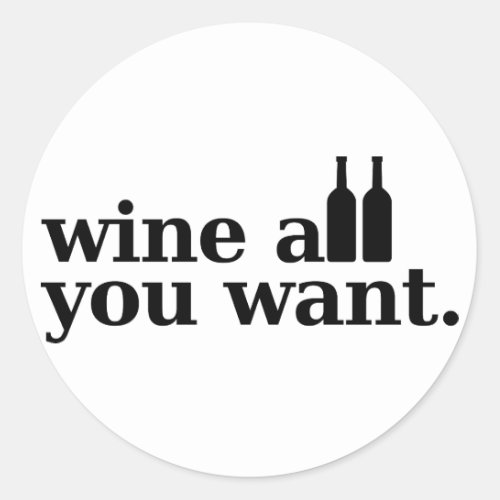 Wine all you want classic round sticker