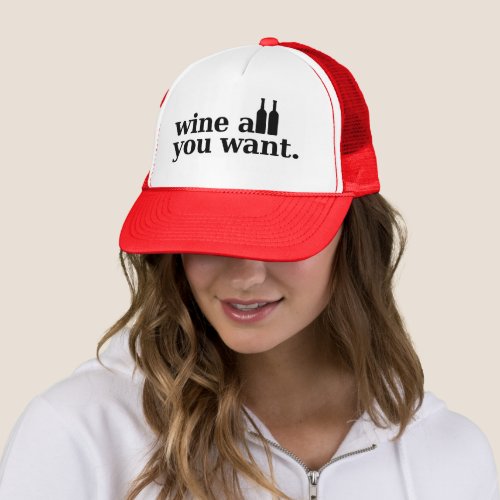 Wine all you want trucker hat