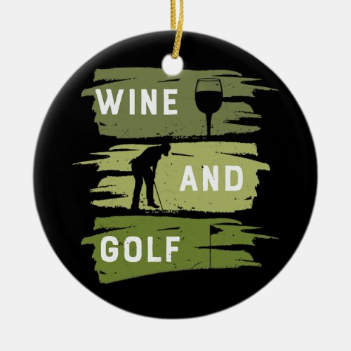 Wine And Golf Golf Lover Wine Lover Golf Gear For Ceramic Ornament