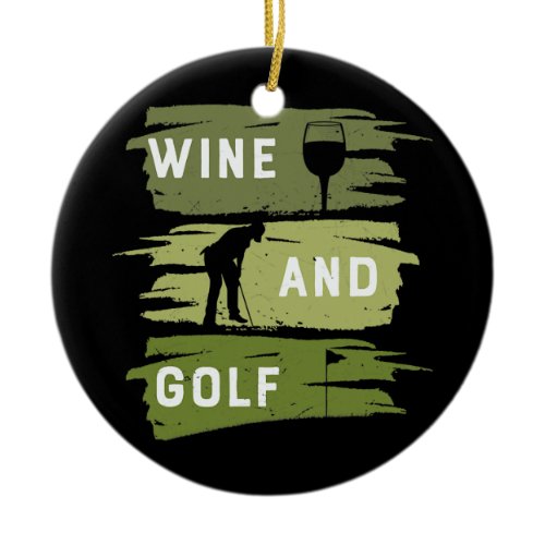 Wine And Golf Golf Lover Wine Lover Golf Gear For Ceramic Ornament