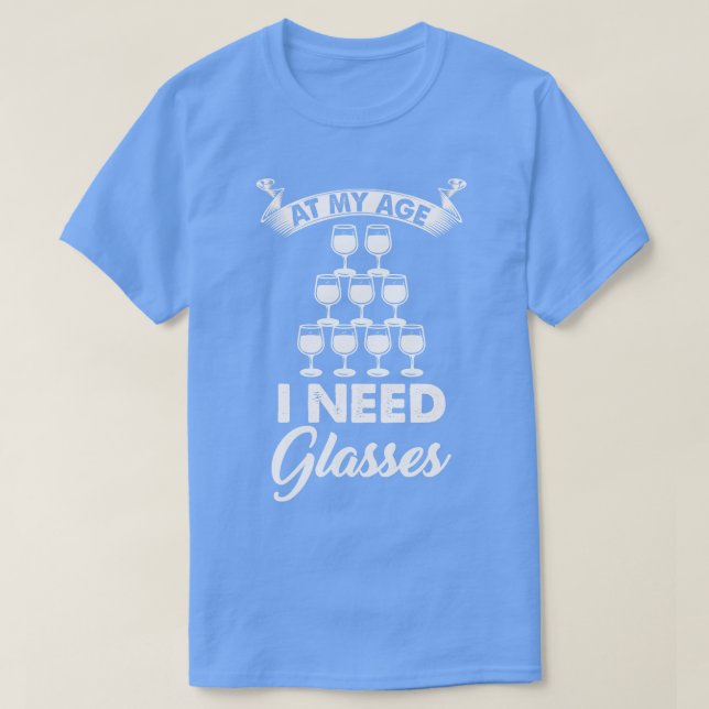 Wine At My Age I Need Glasses 2 T-Shirt (Design Front)