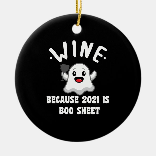 Wine Because 2021 Is Boo Sheet Ghost Drink Ceramic Ornament (Front)