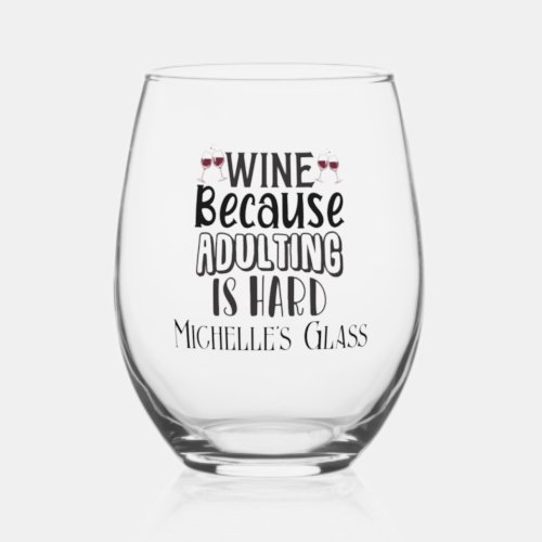 Wine Because Adulting is Hard Personalized  Stemless Wine Glass