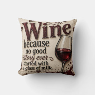 Wine Because No Good Story Ever Started with Milk Throw Pillow