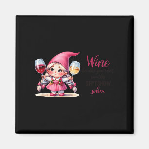 Wine Because You Can't Run This Show Sober Magnet