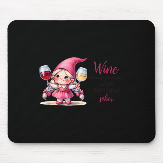 Wine Because You Can't Run This Show Sober  Mouse Pad (Front)