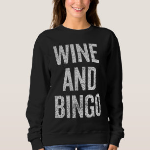 Wine & Bingo saying sarcastic novelty humour Sweatshirt