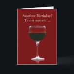 Wine Birthday Funny Card You're Not Old<br><div class="desc">A fun wine country themed card.  Tell them they are not old just a great vintage!  Make light of another birthday!</div>