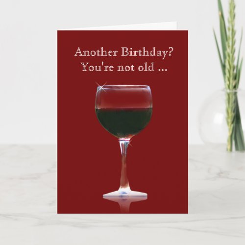 Wine Birthday Funny Card Youre Not Old