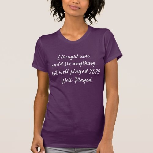 Wine Can Fix Everything But 2020  Drinking Humor T_Shirt