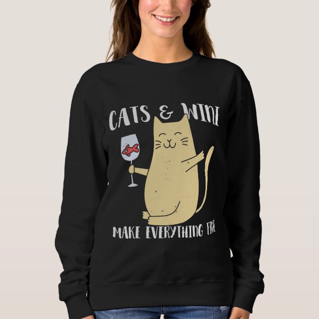 Wine Cats And Wine Make Everything Fine Sweatshirt (Front)