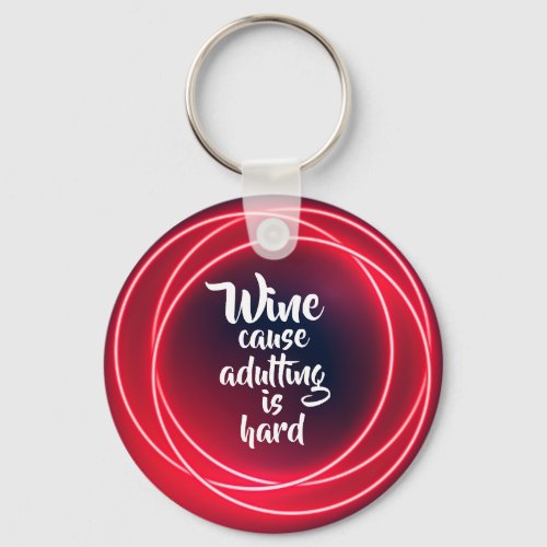 Wine Cause Adulting is Hard Keychain