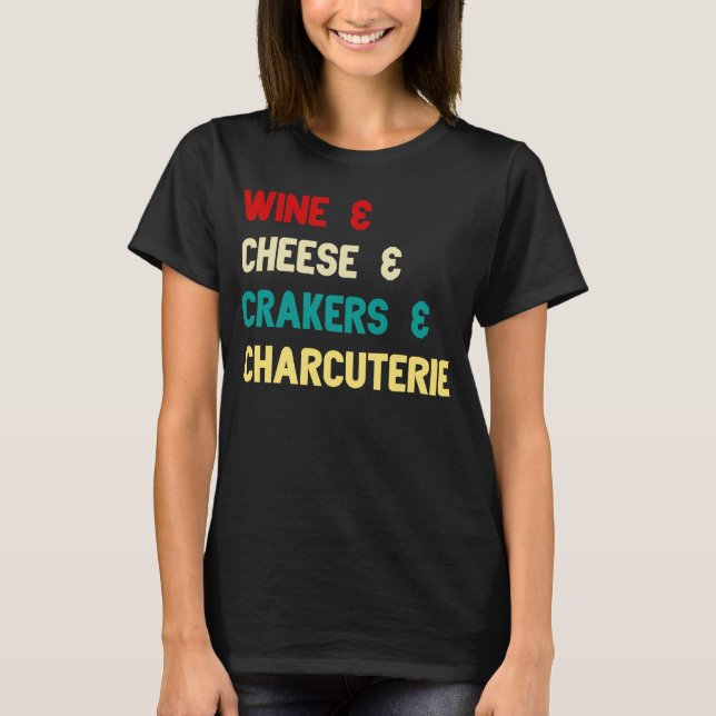 Wine Cheese Crackers Charcuterie Board   Outfit T-Shirt (Front)