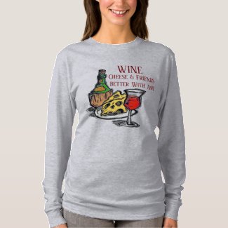 Wine Cheese Friends Better with Age, T-Shirt