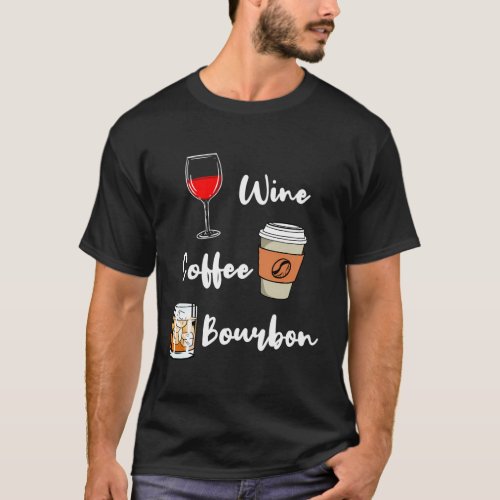 Wine Coffee Bourbon T_Shirt